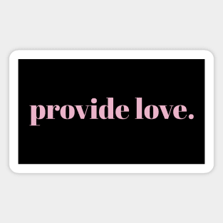 provide love. // Pink Text Magnet